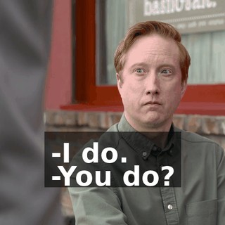 -I do. -You do?