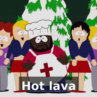 ♪ Hot lava ♪