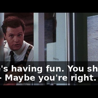 - She's having fun. You should, too. - Maybe you're right.