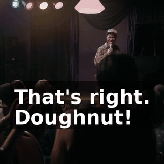 That's right. Doughnut!