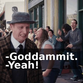-Goddammit. -Yeah!