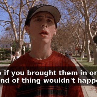 Maybe if you brought them in on time, this kind of thing wouldn't happen.