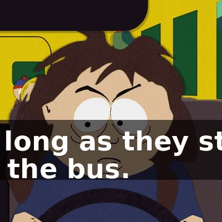 as long as they stay on the bus.