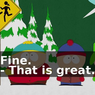 Fine. - That is great.