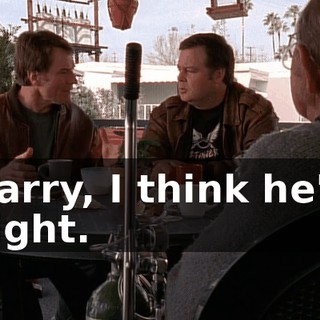 Larry, I think he's right.