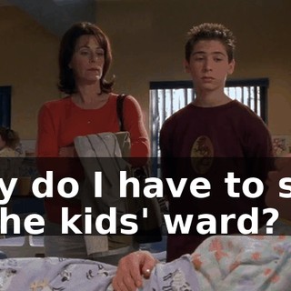Why do I have to stay in the kids' ward?