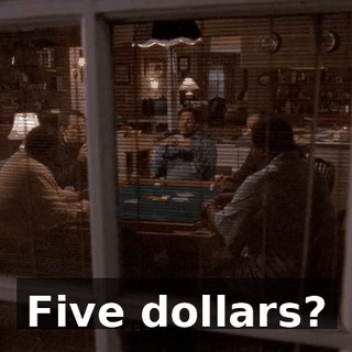 Five dollars?