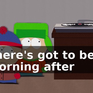 ♪ There's got to be a morning after ♪