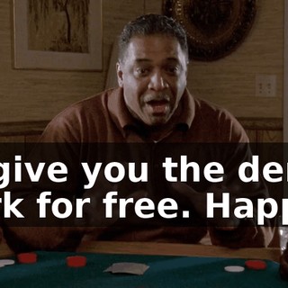I'll give you the dental work for free. Happy?
