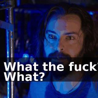 - What the fuck? - What?