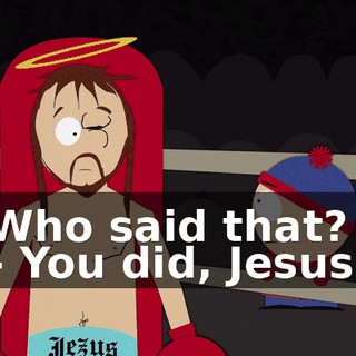 Who said that? - You did, Jesus.