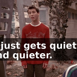 it just gets quieter and quieter.
