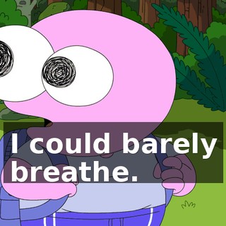 I could barely breathe.