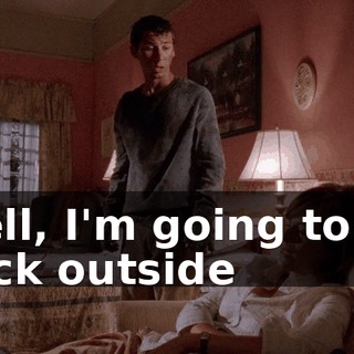 Well, I'm going to go back outside