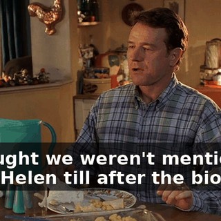 I thought we weren't mentioning Aunt Helen till after the biopsy.