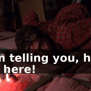 I am telling you, he is not here!