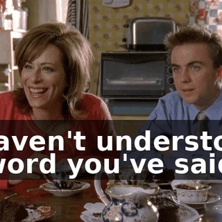 I haven't understood a word you've said