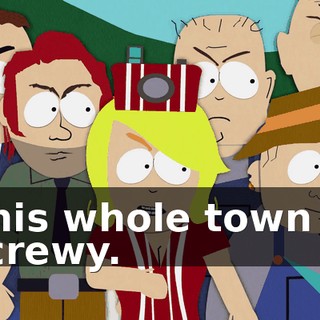 This whole town is screwy.