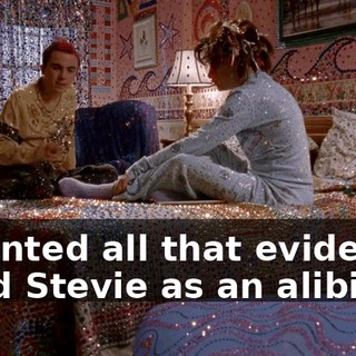 I planted all that evidence, I had Stevie as an alibi.