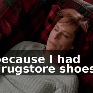because I had drugstore shoes.
