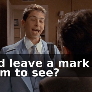 And leave a mark for Mom to see?