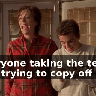 Everyone taking the test was trying to copy off him.