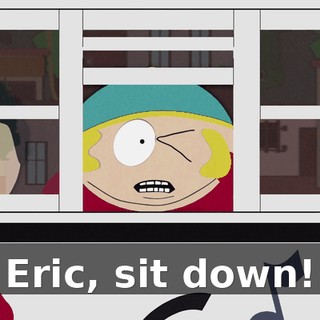 Eric, sit down!