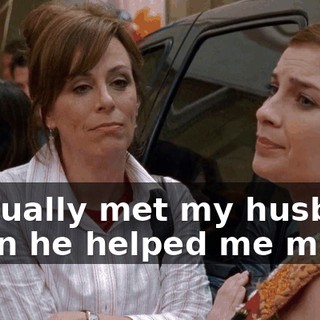 I actually met my husband when he helped me move.