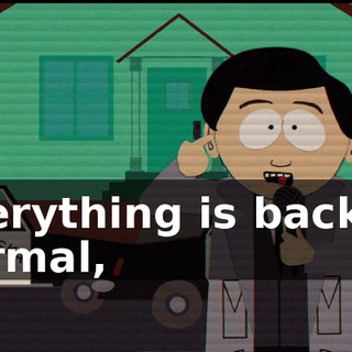 Everything is back to normal,
