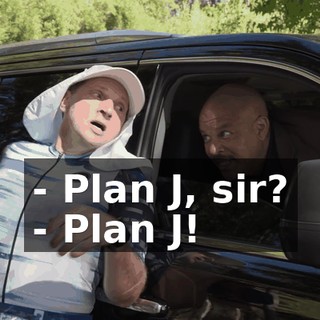 - Plan J, sir? - Plan J!