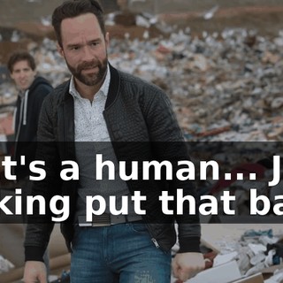 That's a human... Just fucking put that back!