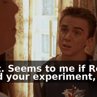 Wait. Seems to me if Reese fixed your experiment,