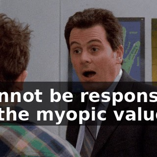 I cannot be responsible for the myopic value