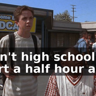 Didn't high school start a half hour ago?