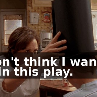 I don't think I want to be in this play.