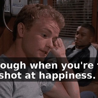 It's tough when you're their one shot at happiness.