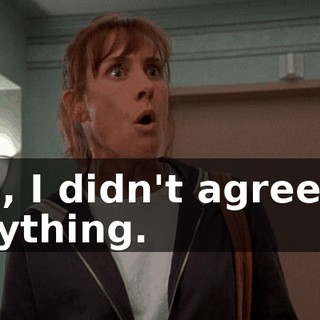 Oh, I didn't agree to anything.