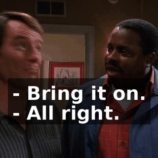 - Bring it on. - All right.