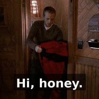 Hi, honey.