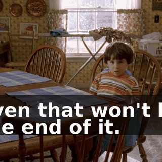 even that won't be the end of it.