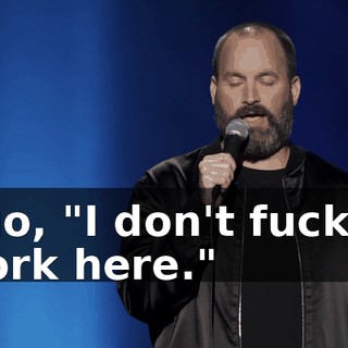I go, "I don't fuckin' work here."