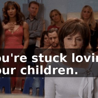 You're stuck loving your children.