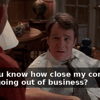 Do you know how close my company is to going out of business?
