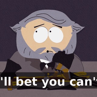 I'll bet you can't