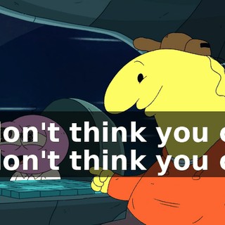 - I don't think you can. - I don't think you can.