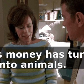 This money has turned us into animals.