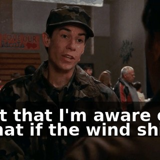 - Not that I'm aware of. - What if the wind shifts?