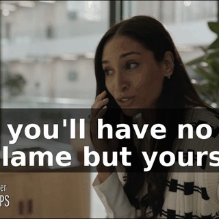 and you'll have no one to blame but yourself.