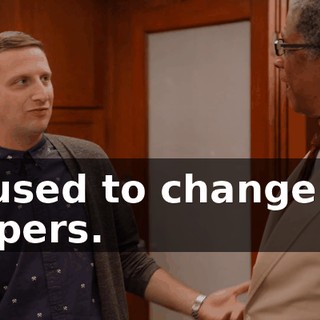 - I used to change his diapers.