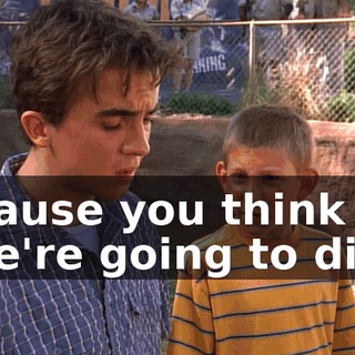 'cause you think we're going to die.